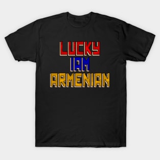 Lucky Iam Armenian, Armenian Patriot, Armenia T-Shirt